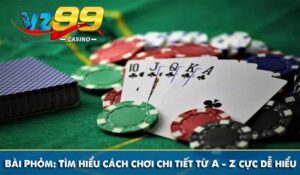 Bài Phỏm: Tìm hiểu cách chơi chi tiết từ A - Z cực dễ hiểu