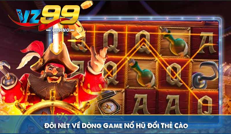 Đôi Nét Về Dòng Game Nổ Hũ Đổi Thẻ Cào