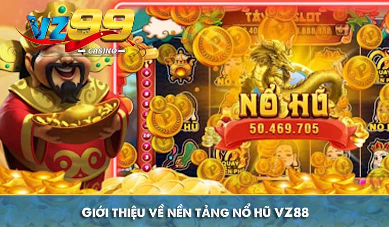 Giới thiệu về nền tảng nổ hũ VZ88