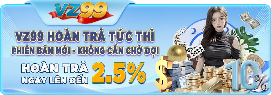 vz99 hoàn trả tức thì